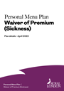 Plan details for the Personal Menu Plan Waiver of Premium (Sickness)